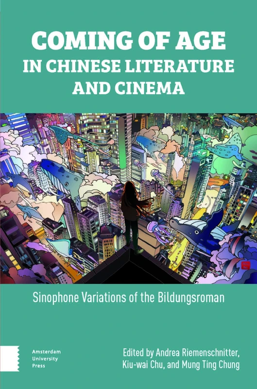 Coming of Age in Chinese Literature and Cinema: Sinophone Variations of the Bildungsroman