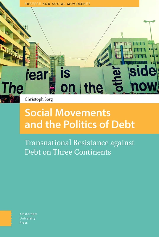 Social Movements and the Politics of Debt: Transnational Resistance against Debt on Three Continents (Protest and Social Movements)