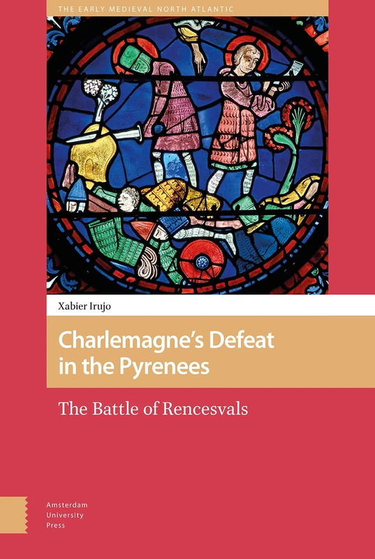 Charlemagne’s Defeat in the Pyrenees: The Battle of Rencesvals: 11 (The Early Medieval North Atlantic)
