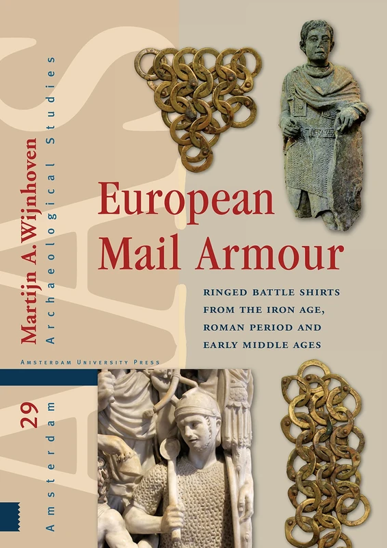 European Mail Armour: Ringed Battle Shirts from the Iron Age, Roman Period and Early Middle Ages (Amsterdam Archaeological Studies)