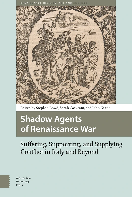 Shadow Agents of Renaissance War: Suffering, Supporting, and Supplying Conflict in Italy and Beyond (Renaissance History, Art and Culture) - Image 1