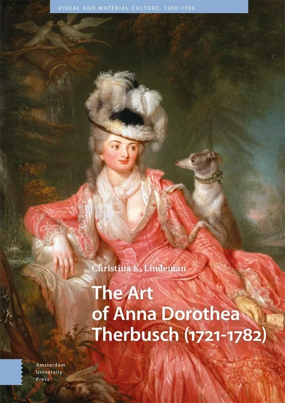 The Art of Anna Dorothea Therbusch (1721-1782) (Visual and Material Culture, 1300-1700)