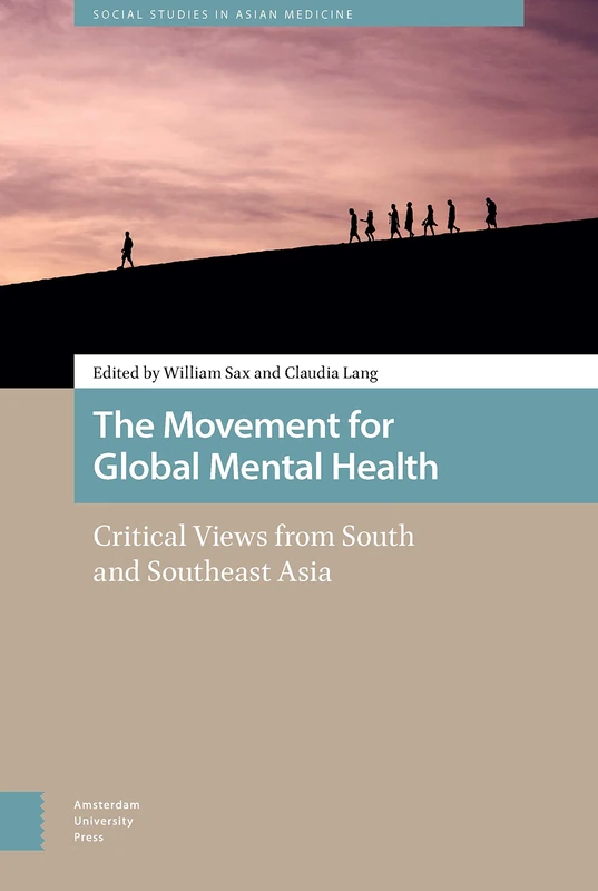 The Movement for Global Mental Health: Critical Views from South and Southeast Asia (Health, Medicine, and Science in Asia)