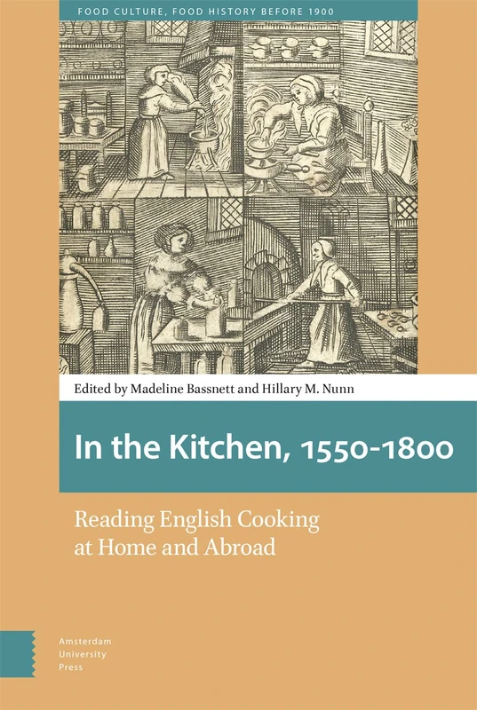 In the Kitchen, 1550-1800: Reading English Cooking at Home and Abroad (Food Culture, Food History before 1900)