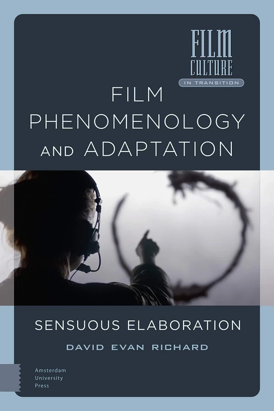 Film Phenomenology and Adaptation: Sensuous Elaboration (Film Culture in Transition)