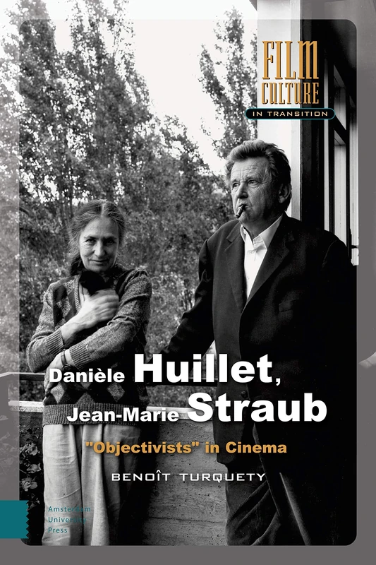 Danièle Huillet, Jean-Marie Straub: "Objectivists" in Cinema (Film Culture in Transition)