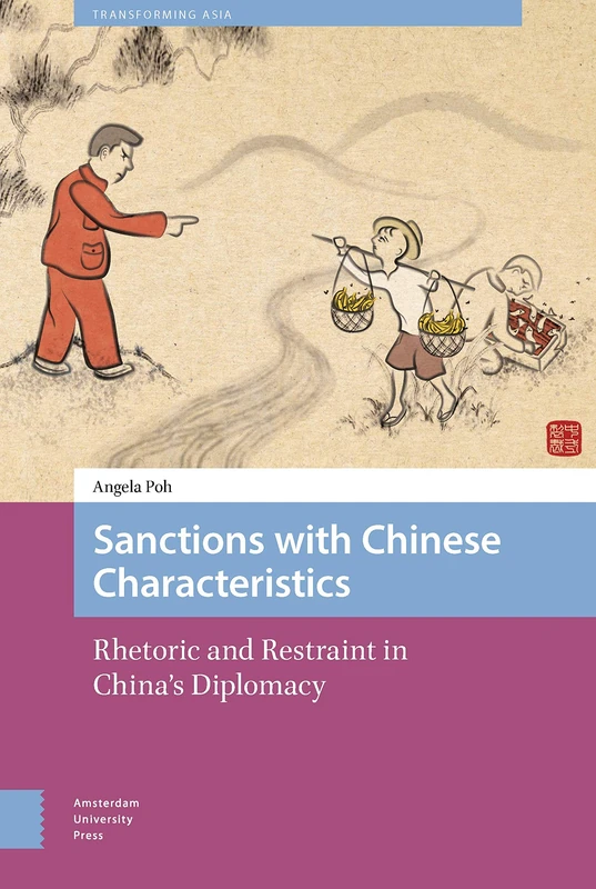 Sanctions with Chinese Characteristics: Rhetoric and Restraint in China's Diplomacy: 5 (Transforming Asia)