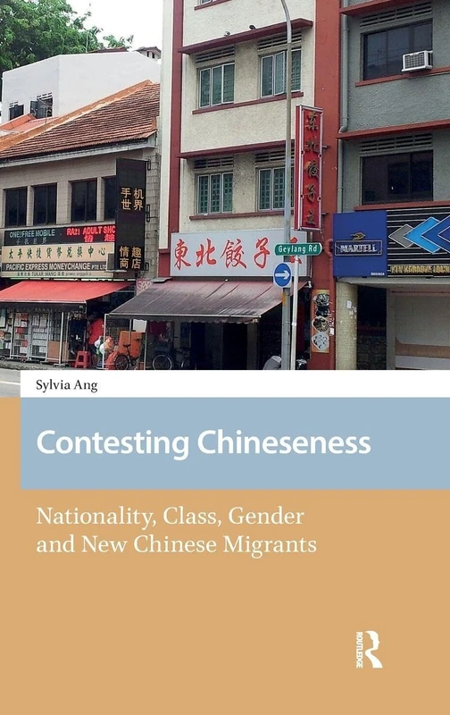 Contesting Chineseness: Nationality, Class, Gender and New Chinese Migrants (New Mobilities in Asia)