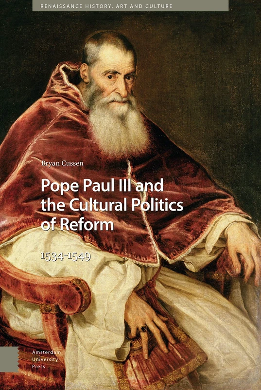 Pope Paul III and the Cultural Politics of Reform: 1534-1549 (Renaissance History, Art and Culture)