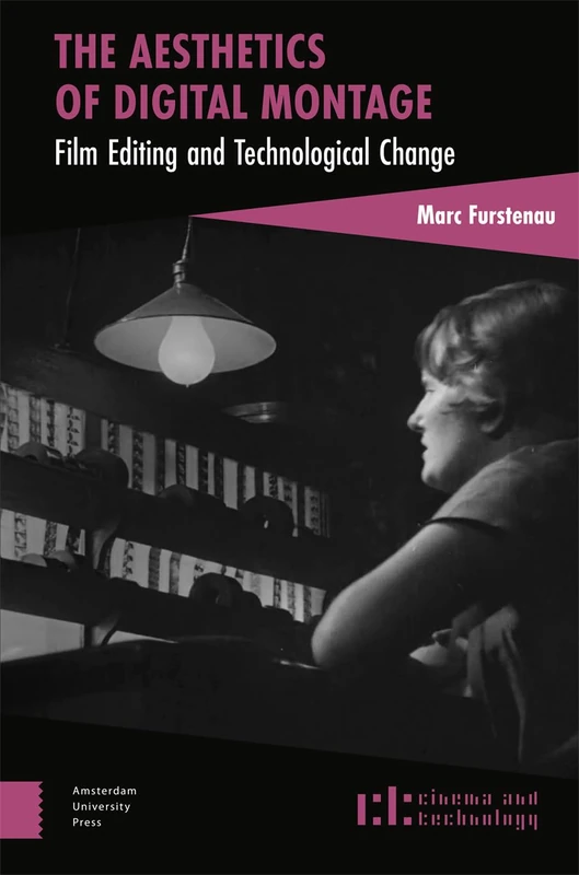 The Aesthetics of Digital Montage: Film Editing and Technological Change (Cinema and Technology)