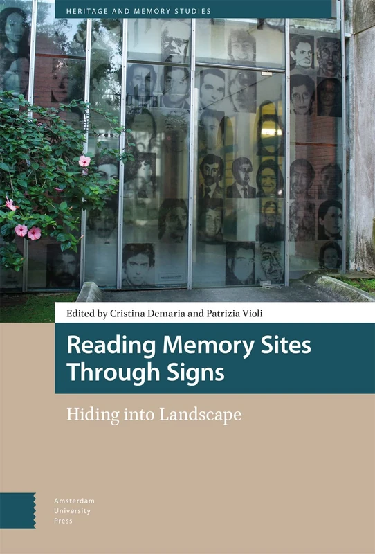 Reading Memory Sites Through Signs: Hiding into Landscape (Heritage and Memory Studies)