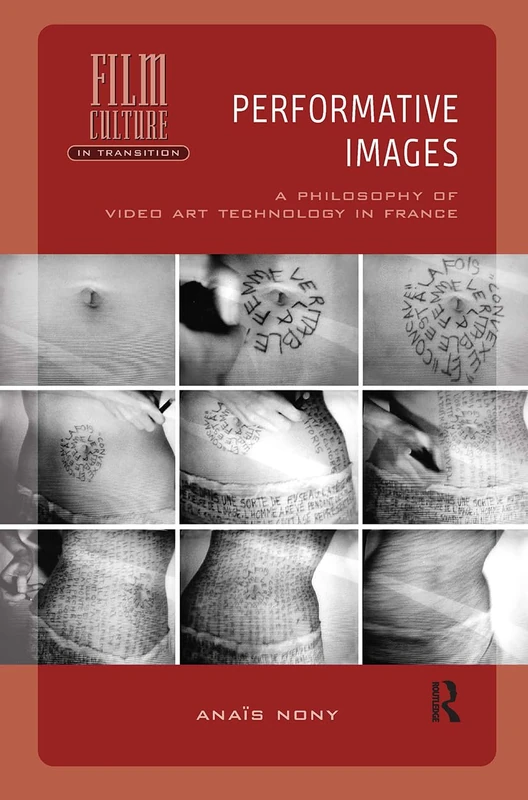 Performative Images: A Philosophy of Video Art Technology in France (Film Culture in Transition)