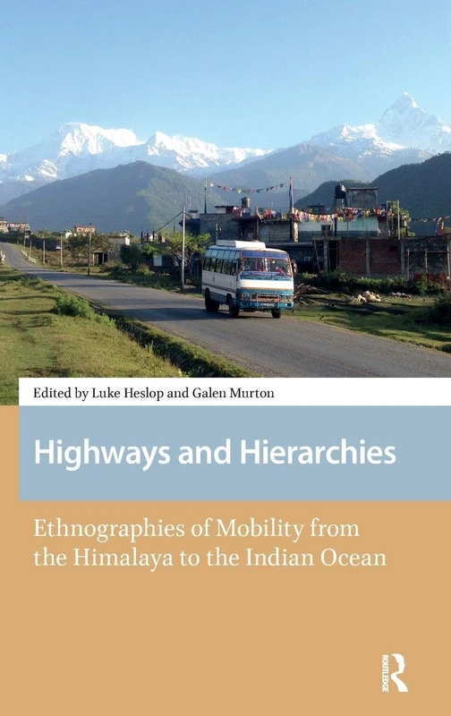 Highways and Hierarchies: Ethnographies of Mobility from the Himalaya to the Indian Ocean (New Mobilities in Asia)