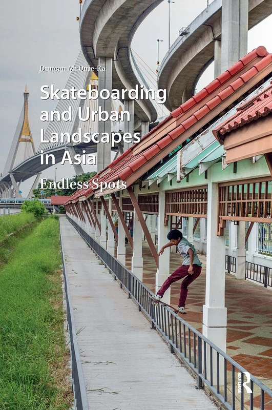 Skateboarding and Urban Landscapes in Asia: Endless Spots: 3 (Consumption and Sustainability in Asia)