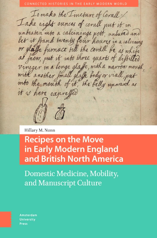 Recipes on the Move in Early Modern England and British North America: Domestic Medicine, Mobility, and Manuscript Culture (Connected Histories in the Early Modern World)