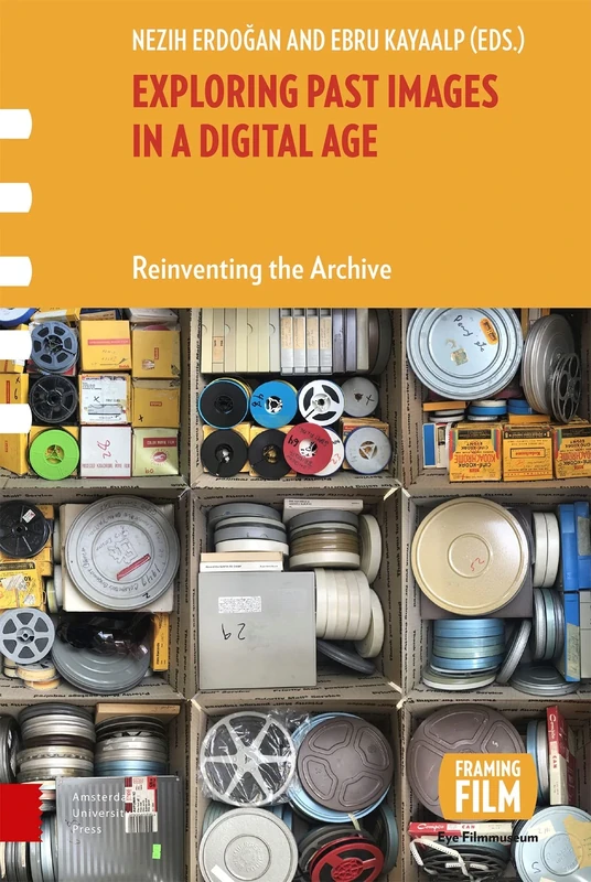Exploring Past Images in a Digital Age: Reinventing the Archive (Framing Film)