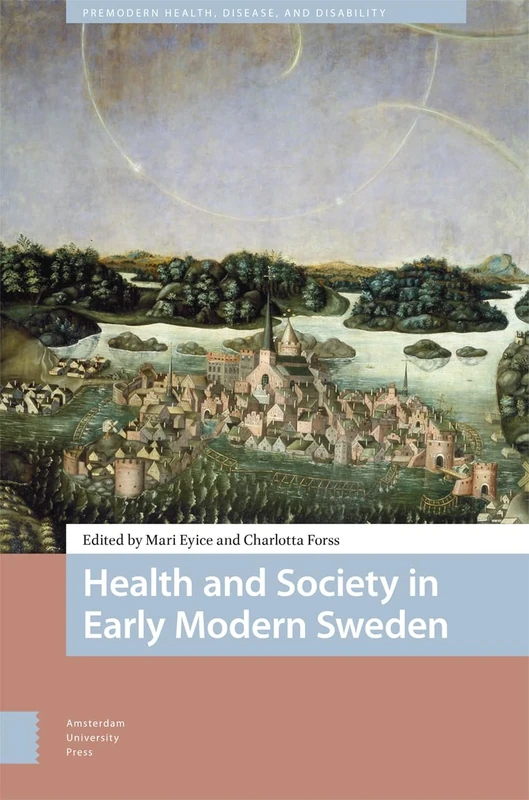 Health and Society in Early Modern Sweden (Premodern Health, Disease, and Disability)