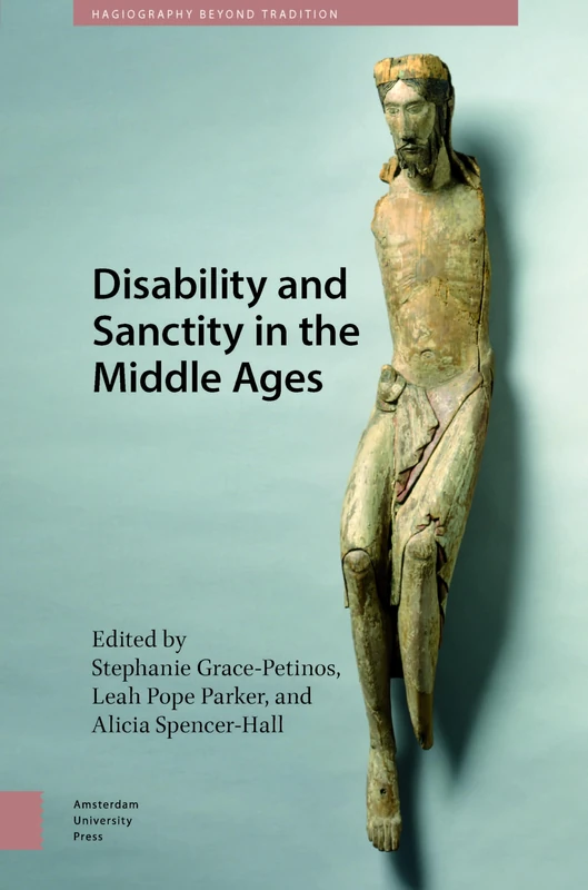 Disability and Sanctity in the Middle Ages - Amsterdam Univ Press