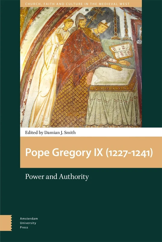 Pope Gregory IX (1227-1241): Power and Authority (Church, Faith and Culture in the Medieval West)