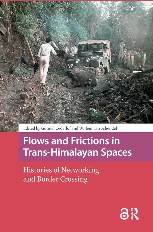 Flows and Frictions in Trans-Himalayan Spaces: Histories of Networking and Border Crossing (Asian Borderlands)