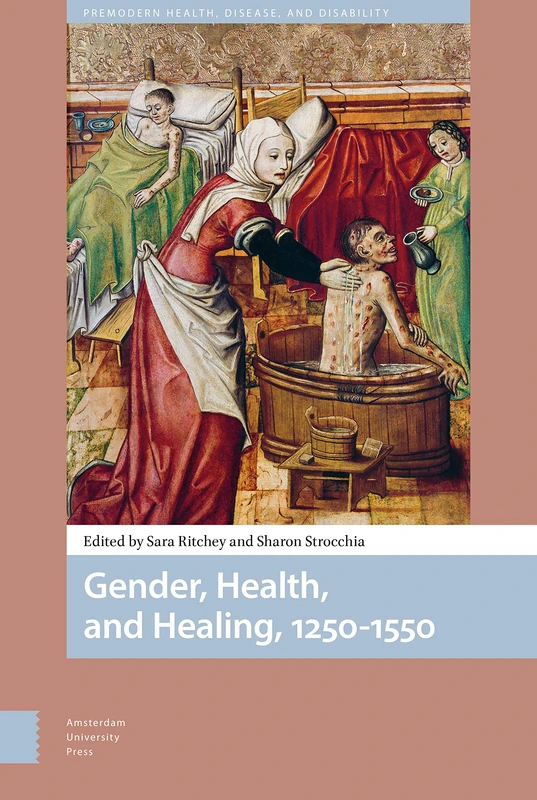 Gender, Health, and Healing, 1250-1550 (Premodern Health, Disease, and Disability)