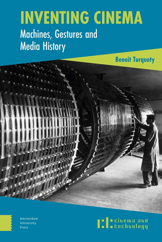 Inventing Cinema: Machines, Gestures and Media History (Cinema and Technology)