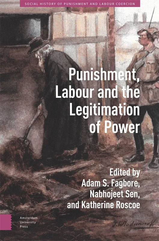 Punishment, Labour and the Legitimation of Power (Social History of Punishment and Labour Coercion)