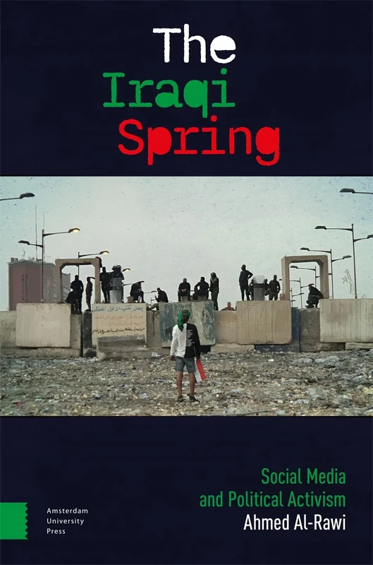The Iraqi Spring: Social Media and Political Activism (Work Around the Globe: Historical Comparisons and Connections)