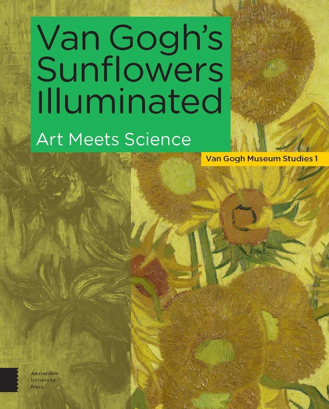 Van Gogh's Sunflowers Illuminated: Art Meets Science (Van Gogh Museum Studies)