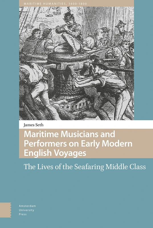 Maritime Musicians and Performers on Early Modern English Voyages: The Lives of the Seafaring Middle Class (Maritime Humanities, 1400-1800)