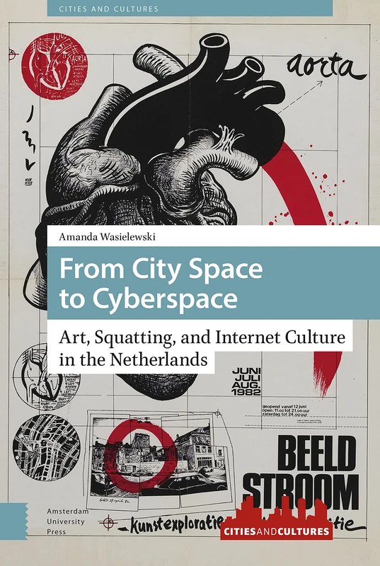 From City Space to Cyberspace: Art, Squatting, and Internet Culture in the Netherlands (Cities and Cultures)