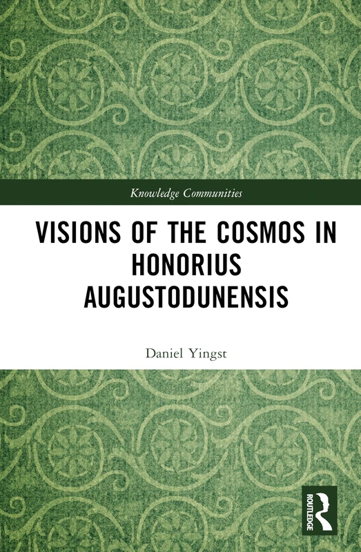 Visions of the Cosmos in Honorius Augustodunensis (Knowledge Communities)