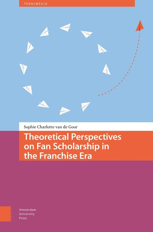 Theoretical Perspectives on Fan Scholarship in the Franchise Era (Transmedia)