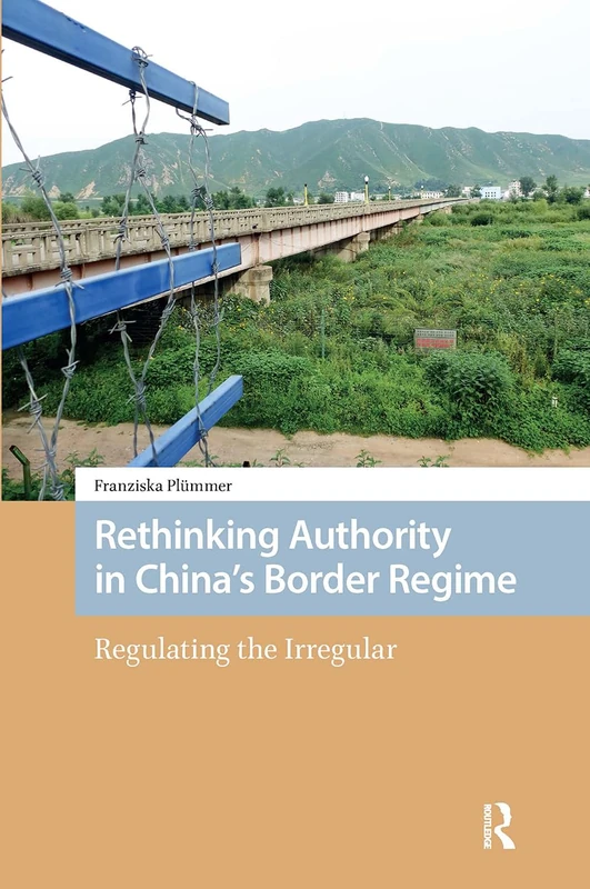 Rethinking Authority in China’s Border Regime: Regulating the Irregular (New Mobilities in Asia)