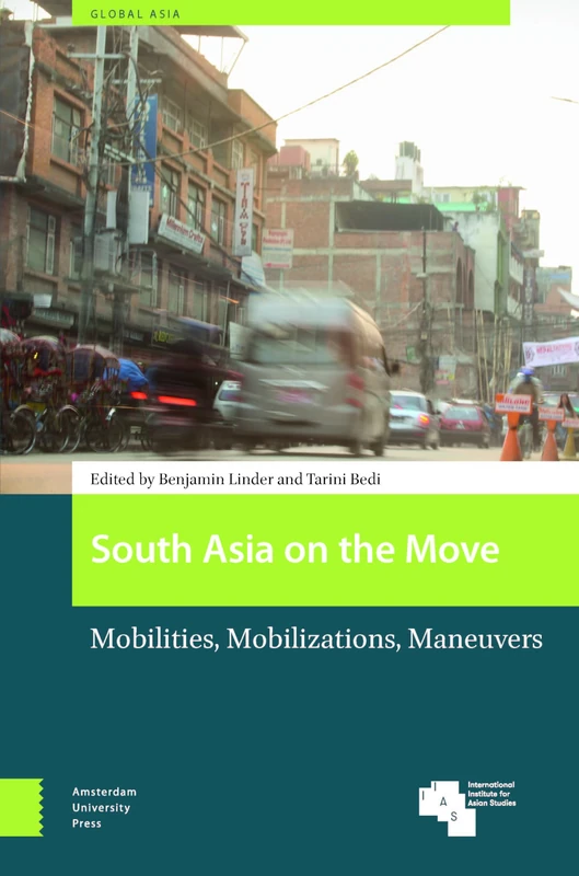 South Asia on the Move: Mobilities, Mobilizations, Maneuvers (Global Asia)