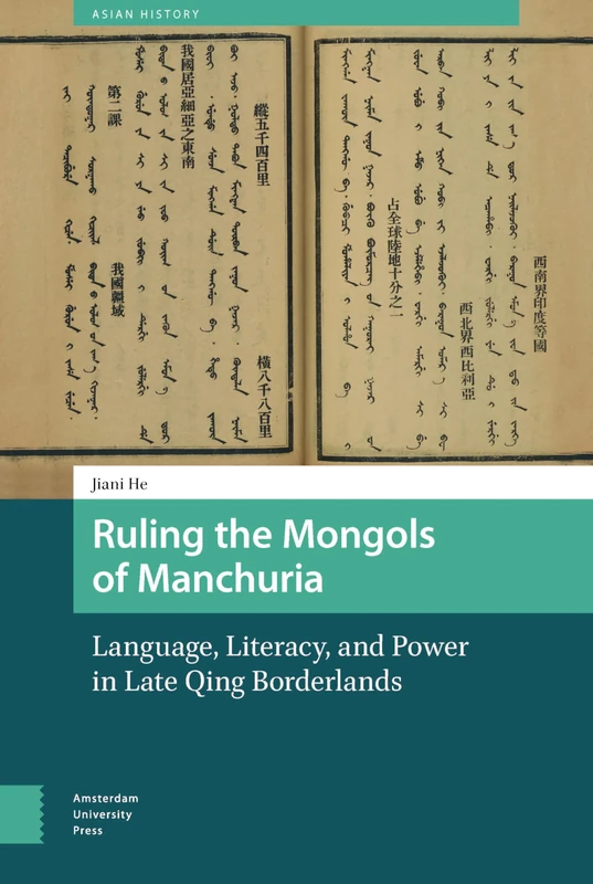 Ruling the Mongols of Manchuria: Language, Literacy, and Power in Late Qing Borderlands (Asian History)