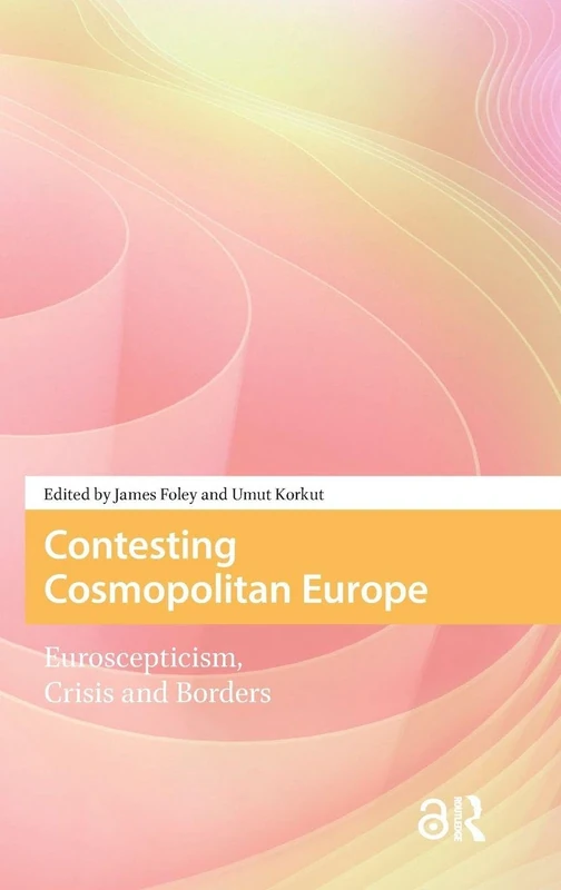 Contesting Cosmopolitan Europe: Euroscepticism, Crisis and Borders (Protest and Social Movements)