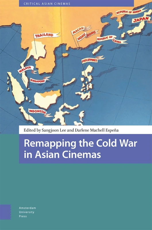 Remapping the Cold War in Asian Cinemas (Critical Asian Cinemas)