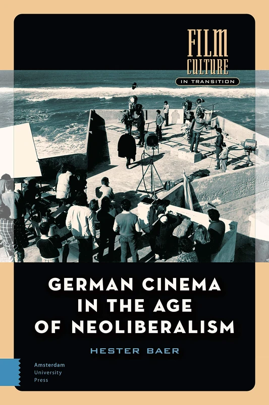 German Cinema in the Age of Neoliberalism (Film Culture in Transition)