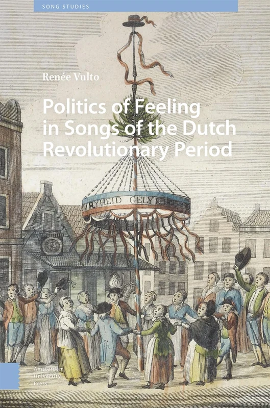 Politics of Feeling in Songs of the Dutch Revolutionary Period (Song Studies)