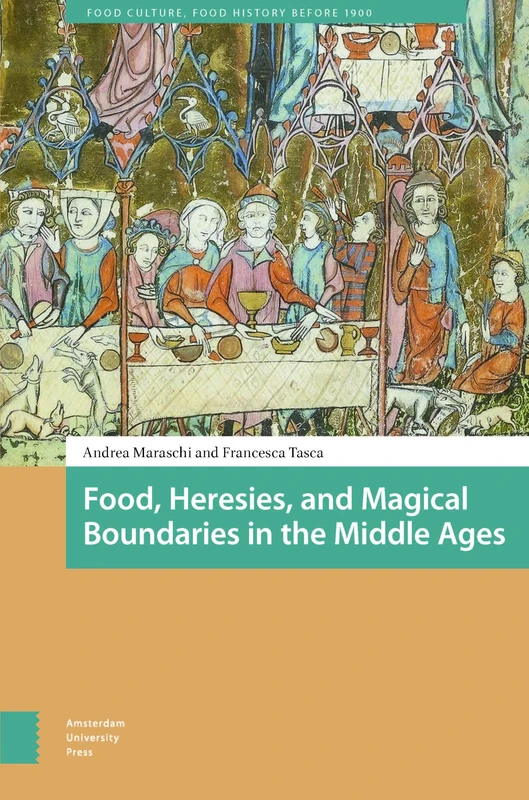 Food, Heresies, and Magical Boundaries in the Middle Ages (Food Culture, Food History before 1900)
