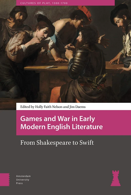 Games and War in Early Modern English Literature: From Shakespeare to Swift (Cultures of Play)