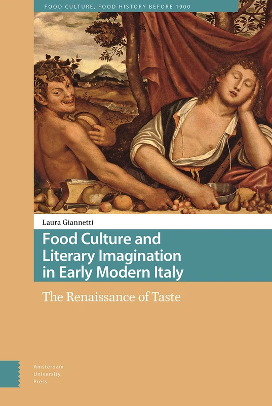Food Culture and Literary Imagination in Early Modern Italy: The Renaissance of Taste (Food Culture, Food History before 1900)