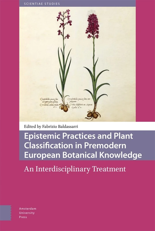 Epistemic Practices and Plant Classification in Premodern European Botanical Knowledge: An Interdisciplinary Treatment (Scientiae Studies)