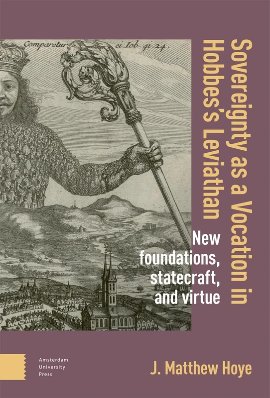Sovereignty as a Vocation in Hobbes's Leviathan: New foundations, Statecraft, and Virtue
