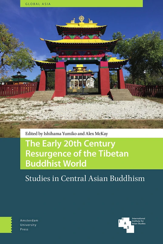 The Early 20th Century Resurgence of the Tibetan Buddhist World: Studies in Central Asian Buddhism (Global Asia)