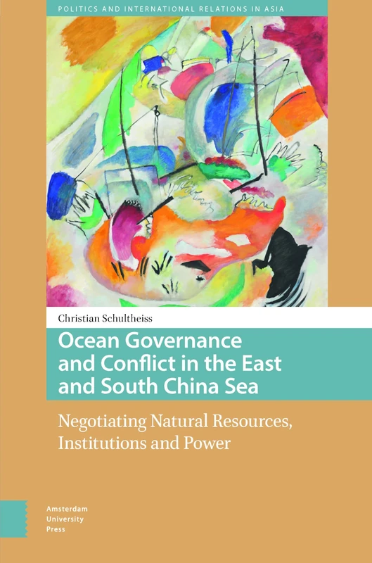 Ocean Governance and Conflict in the East and South China Sea: Negotiating Natural Resources, Institutions and Power (Politics and International Relations in Asia)