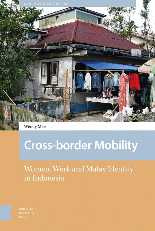 Cross-border Mobility: Women, Work and Malay Identity in Indonesia (New Mobilities in Asia)