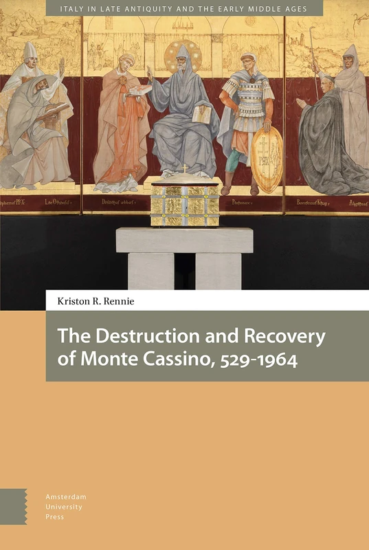 The Destruction and Recovery of Monte Cassino, 529-1964 (Italy in Late Antiquity and the Early Middle Ages)