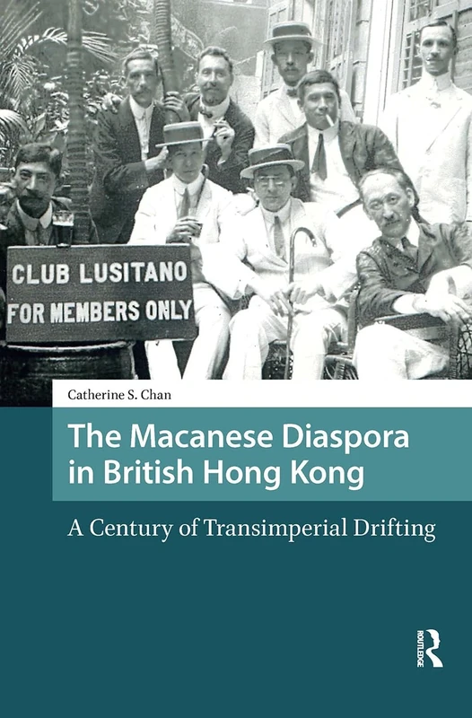 The Macanese Diaspora in British Hong Kong: A Century of Transimperial Drifting (Asian History)